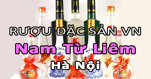 Tìm NPP rượu đặc sản Việt Nam uy tín ở Nam Từ Liêm - Hà Nội