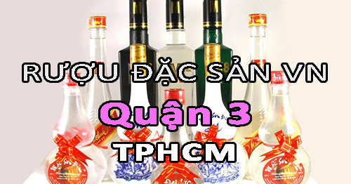 Tìm NPP rượu đặc sản Việt Nam uy tín ở Quận 3 - TPHCM