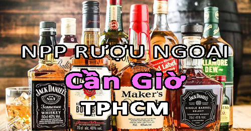 Tìm NPP rượu ngoại uy tín ở Cần Giờ - TPHCM
